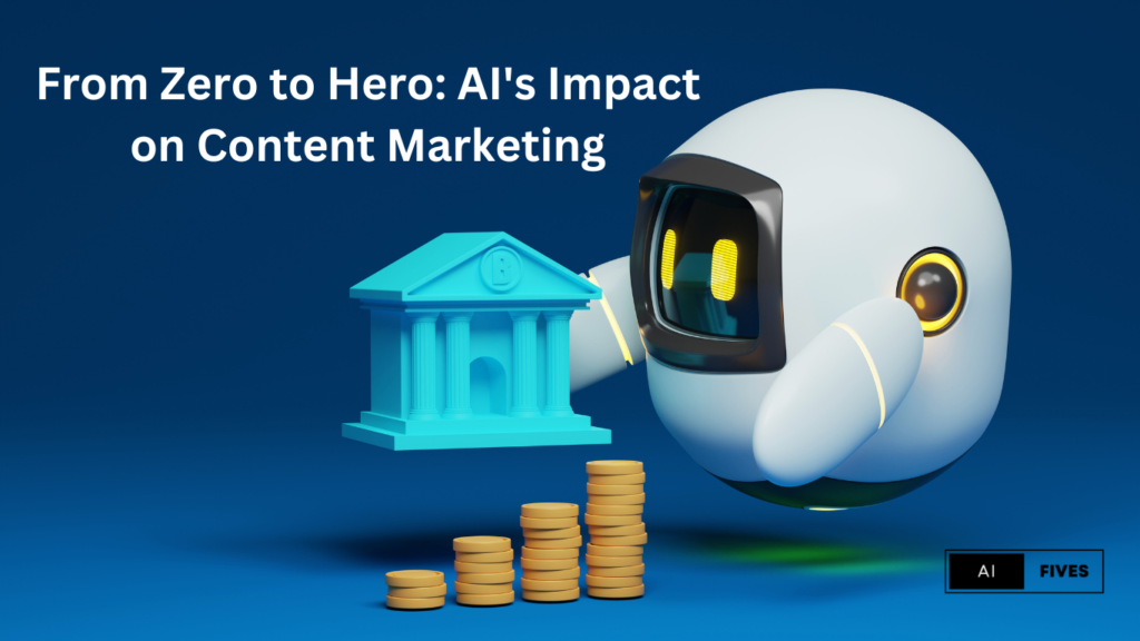 From Zero to Hero: AI’s Impact on Content Marketing