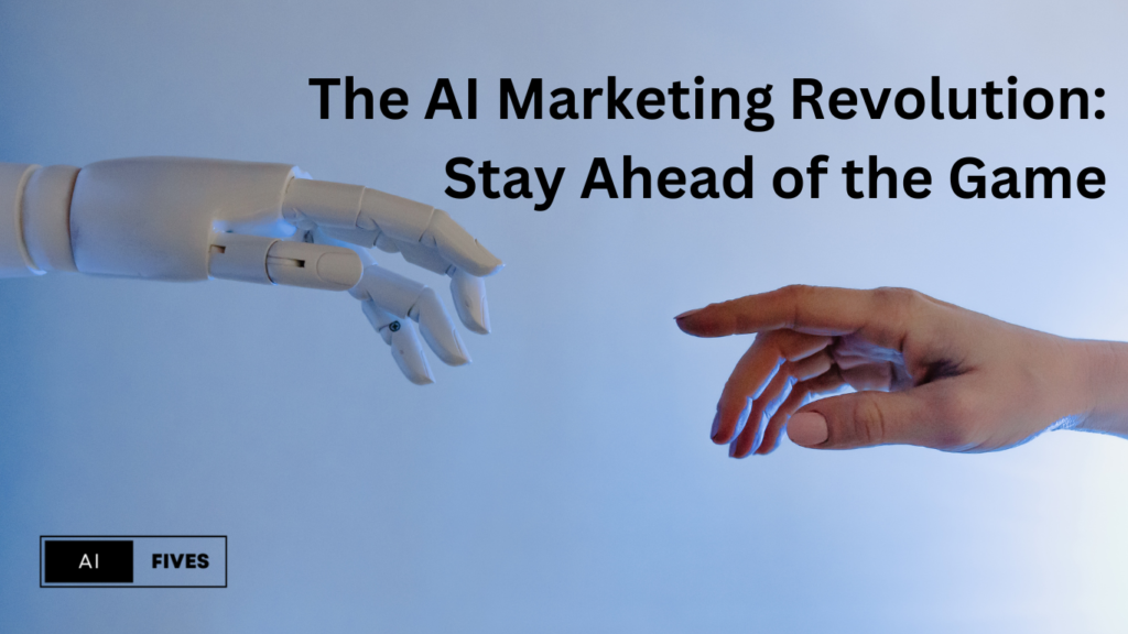 The AI Marketing Revolution: Stay Ahead of the Game